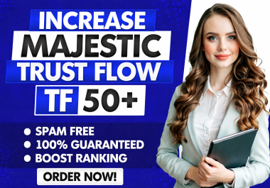 I will increase majestic Trust Flow TF 50 Plus