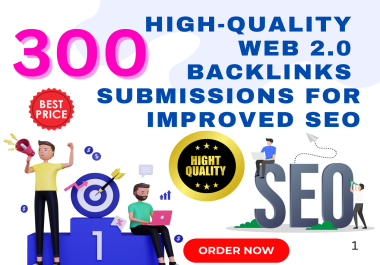 300 High-Quality Web 2.0 Backlinks Submissions for Improved SEO