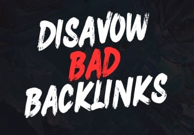 Remove Toxic Backlinks,  Disavow Bad Links,  Recover Site Rankings