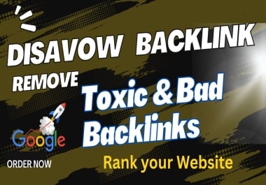 I will Spammy links,  bad backlinks and disavow toxic backlinks remove from your website