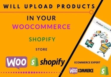 I will be product upload expert in your shopify woocommerce store