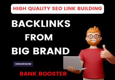 200 Backlinks from Big Brand Websites to Improve Authority and Google Rankings