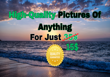 High-Quality Pictures Of Anything