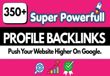 Massive 350+ Google Safe Quality DA PA DR Profile Backlinks for Rank Up