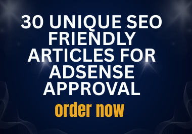 I will write 30 bulk unique SEO-optimized articles to help you get Google AdSense approval