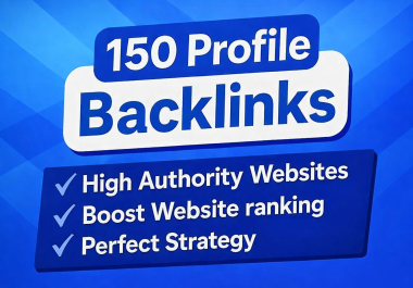 I will build 150 SEO profile backlinks from high authority websites to improve rankings