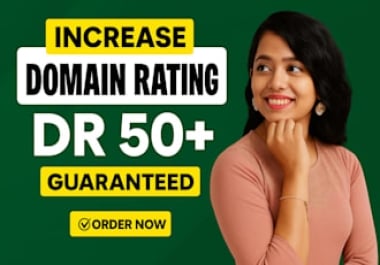 Increase DR 50 with High Quality White Hat Backlinks safe and guaranteed