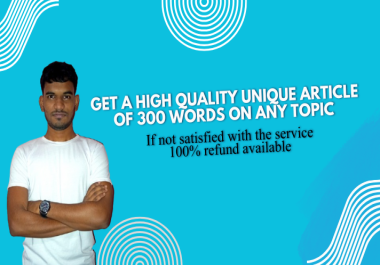 Get a high quality unique article of 300 words on any topic.