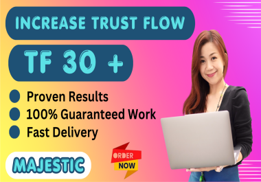 Increase majestic Trust Flow TF 30+With High TF Backlinks