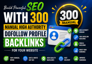 Build Powerful SEO with 300 Manual High Authority Dofollow Profile Backlinks