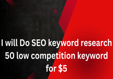 I will do SEO Keyword Research with 50 Low Competition Keywords
