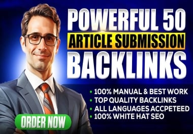 Get 50 Article Submission Backlinks On Unique Powerful High Authority Domains