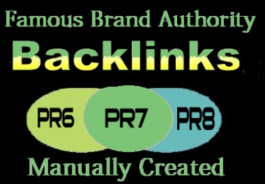 Manually Create 15 PR6 to PR8 Authority Backlinks on Famous Brands