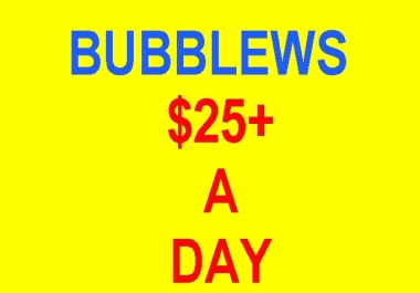 How To Make 25 A Day On Bubblews