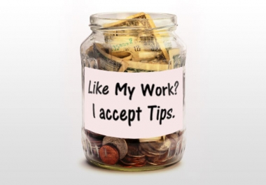 I will be more than happy to accept a TIP if you liked the work I made for you