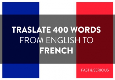 I will translate 300 words french into English or English to french