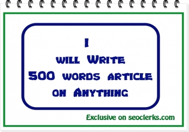 i will write 500 unique words article on anything