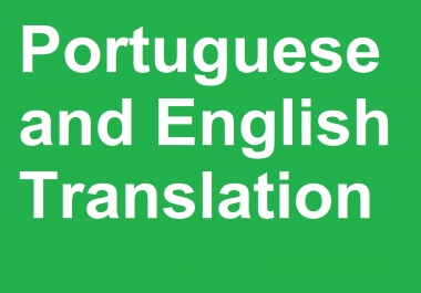 I will translate up to 800 words from Portuguese into English and vice-versa