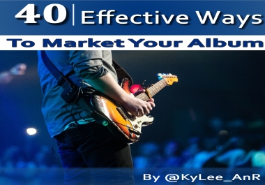40 EFFECTIVE WAYS TO MARKET YOUR ALBUM