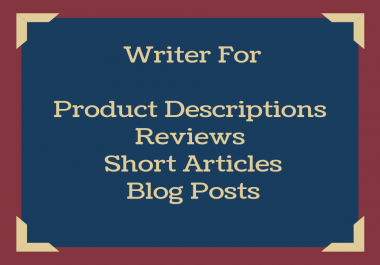 Write unique product descriptions,  blog posts and customers feedbacks