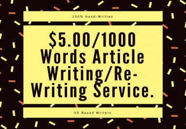 1000 Word Article Writing/Re-writing Service - Hand Written by US Writers