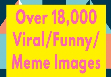 give you 18,000 viral, funny, meme images