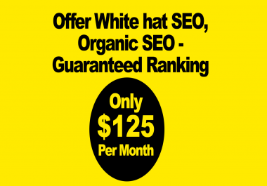 Offer White hat SEO,  Organic SEO - Guaranteed Ranking