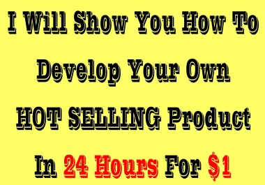 Show You How To Develop Your Own HOT SELLING Product