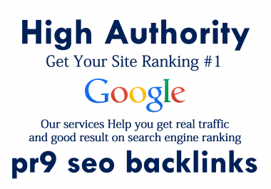Create Manual 40 PR9 High Authority Backlinks for Ranking Up Your Site On Google