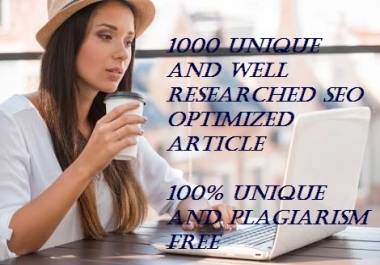 1000 words unique well researched SEO optimized article.