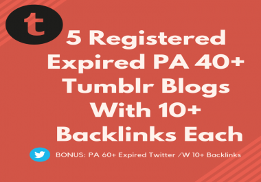 Get 5 Registered Expired PA 40+ Tumblr Blogs with 10+ Backlinks Each
