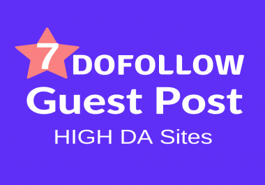 Write And Publish 7 HQ Guest Posts On High Da Sites