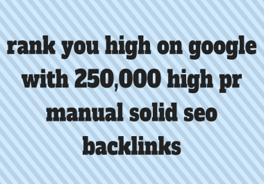 rank you high on google with 250,000 high pr manual solid seo backlinks