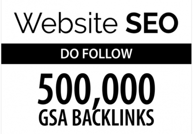 do your websites seo by 500k do follow gsa backlinks