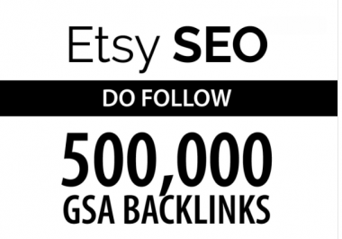 Do your etsy seo by 500k do follow gsa backlinks