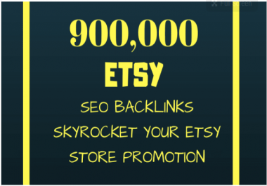 Do your etsy listing by making 900,000 SEO backlinks