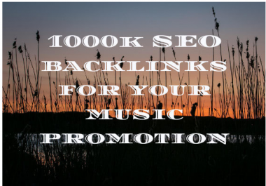 do 1000k SEO backlinks for your music promotion