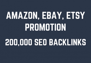 help you rank higher on amazon,  ebay,  etsy by 200,000 SEO backlinks