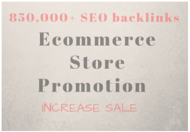 provide 850,000 seo backlinks for any ecommerce store promotion