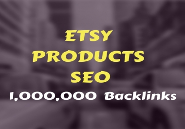 optimize your etsy products by 1,000,000 SEO backlinks