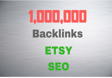 Optimize your etsy SEO by 1,000,000 High Quality backlinks