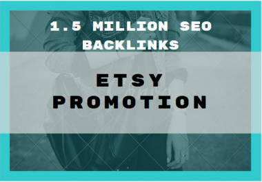 Make 1,500,000 million offpage SEO backlinks for etsy promotion