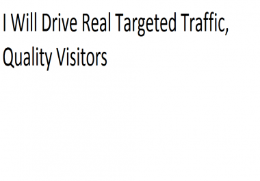 Drive Real Targeted Traffic,  Quality Visitors