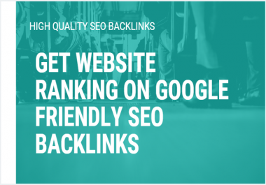 get your website ranking on google friendly SEO backlinks,  seo service