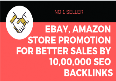 Build ebay,  amazon store promotion for better sales by 10, 00,000 SEO backlinks
