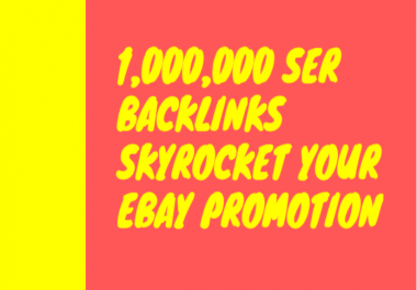 Build 1,000,000 SER backlinks skyrocket your ebay promotion