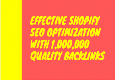 Effective shopify SEO optimization with 1,000,000 Quality backlinks