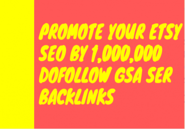 Make your etsy SEO by 1,000,000 dofollow GSA SER backlinks