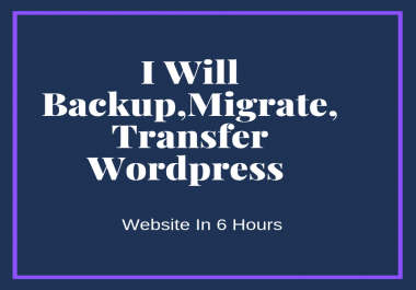Backup,  Migrate,  Transfer Wordpress Website In 6 Hours